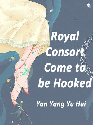 cover image of Royal Consort, Come to be Hooked